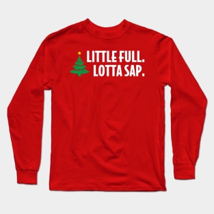 Little full. Lotta sap. Long Sleeve T-Shirt